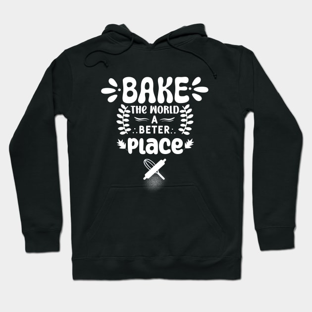 Bake The World A Better Place Mom. Hoodie by Fancy store